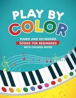 Play by Color: Piano and Keyboard Songs for Beginners with Colored Notes (including Christmas Sheet Music) Cover des Buches Play by Color: Piano and Keyboard Songs for Beginners with Colored Notes (including Christmas Sheet Music) (ISBN: 9783982379562)