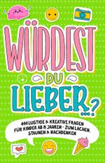 „Würdest du lieber …?“- 444 lustige & kreative Fragen für Kinder ab 8 Jahren - Zum Lachen, Staunen & Nachdenken Cover des Buches „Würdest du lieber …?“- 444 lustige & kreative Fragen für Kinder ab 8 Jahren - Zum Lachen, Staunen & Nachdenken (ISBN: 9783982382968)