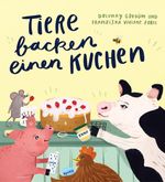Tiere backen einen Kuchen Cover des Buches Tiere backen einen Kuchen (ISBN: 9783982385181)