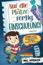 Auf die Plätze, fertig, Einschulung! Pädagogisch wertvolle Geschichten für Jungs: Das besondere Buch zum Schulanfang - Geschenk für die Schultüte inkl. Hörbuch Cover des Buches Auf die Plätze, fertig, Einschulung! Pädagogisch wertvolle Geschichten für Jungs: Das besondere Buch zum Schulanfang - Geschenk für die Schultüte inkl. Hörbuch (ISBN: 9783982392462)