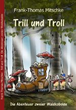 Trill und Troll - Die Abenteuer zweier Waldkobolde Cover des Buches Trill und Troll - Die Abenteuer zweier Waldkobolde (ISBN: 978398244406)