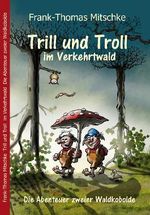 Trill und Troll im Verkehrtwald Cover des Buches Trill und Troll im Verkehrtwald (ISBN: 9783982444413)