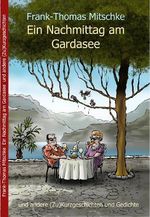 Ein Nachmittag am Gardasee - und andere (Zu)Kurzgeschichten und Gedichte Cover des Buches Ein Nachmittag am Gardasee - und andere (Zu)Kurzgeschichten und Gedichte (ISBN: 9783982444444)