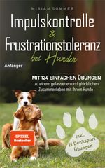 Impulskontrolle und Frustrationstoleranz bei Hunden Cover des Buches Impulskontrolle und Frustrationstoleranz bei Hunden (ISBN: 9783982467702)