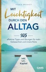 Mit Leichtigkeit durch den Alltag: 365 effektive Tipps und Übungen für mehr Gelassenheit und innere Ruhe inkl. SOS-Kapitel Cover des Buches Mit Leichtigkeit durch den Alltag: 365 effektive Tipps und Übungen für mehr Gelassenheit und innere Ruhe inkl. SOS-Kapitel (ISBN: 9783982476223)