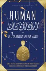 Human Design – in 7 Schritten zu Dir selbst: Befreie Dich von alten Verhaltensmustern und entdecke den Schlüssel zu einem erfüllten und glücklichen Leben Cover des Buches Human Design – in 7 Schritten zu Dir selbst: Befreie Dich von alten Verhaltensmustern und entdecke den Schlüssel zu einem erfüllten und glücklichen Leben (ISBN: 9783982477503)