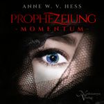 Prophezeiung - Momentum Cover des Buches Prophezeiung - Momentum (ISBN: 9783982509662)