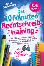Das 10 Minuten Rechtschreibtraining inkl. Audiodateien 5./6. Klasse Cover des Buches Das 10 Minuten Rechtschreibtraining inkl. Audiodateien 5./6. Klasse (ISBN: 9783982524801)