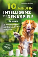 10 Minuten Intelligenz- und Denkspiele für Hunde Cover des Buches 10 Minuten Intelligenz- und Denkspiele für Hunde (ISBN: 9783982525693)