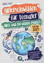 Allgemeinwissen für Teenager – Alles, was Du wissen musst! Cover des Buches Allgemeinwissen für Teenager – Alles, was Du wissen musst! (ISBN: 9783982546001)