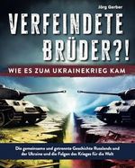 Verfeindete Brüder?! Wie es zum Ukrainekrieg kam: Die gemeinsame und getrennte Geschichte Russlands und der Ukraine und die Folgen des Krieges für die Welt Cover des Buches Verfeindete Brüder?! Wie es zum Ukrainekrieg kam: Die gemeinsame und getrennte Geschichte Russlands und der Ukraine und die Folgen des Krieges für die Welt (ISBN: 9783982546032)