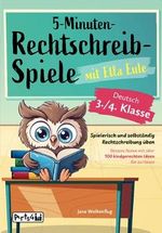 5-Minuten-Rechtschreibspiele mit Ella Eule - Deutsch 3./4. Klasse - Spielerisch und selbständig Rechtschreibung üben – Bessere Noten mit über 100 kindgerechten Ideen für zu Hause Cover des Buches 5-Minuten-Rechtschreibspiele mit Ella Eule - Deutsch 3./4. Klasse - Spielerisch und selbständig Rechtschreibung üben – Bessere Noten mit über 100 kindgerechten Ideen für zu Hause (ISBN: 9783982565705)