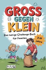 Groß gegen Klein - Das lustige Challenge-Buch für Familien Cover des Buches Groß gegen Klein - Das lustige Challenge-Buch für Familien (ISBN: 9783982565781)