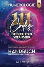 Numerologie: 111 Codes, die dein Leben verändern. Handbuch der geheimen Sprache der Zahlen. Entschlüssle deine Potenziale, entdecke den Sinn deines Lebens und heile Karma und Vergangenheit. Cover des Buches Numerologie: 111 Codes, die dein Leben verändern. Handbuch der geheimen Sprache der Zahlen. Entschlüssle deine Potenziale, entdecke den Sinn deines Lebens und heile Karma und Vergangenheit. (ISBN: 9783982577449)