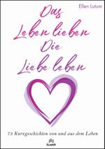 Das Leben lieben - Die Liebe leben Cover des Buches Das Leben lieben - Die Liebe leben (ISBN: 9783982581132)
