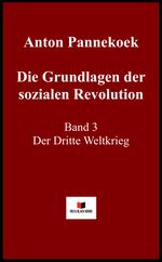 Die Grundlagen der sozialen Revolution: Band 3 Der Dritte Weltkrieg Cover des Buches Die Grundlagen der sozialen Revolution: Band 3 Der Dritte Weltkrieg (ISBN: 9783982582580)