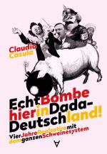 Echt Bombe hier in Dada-Deutschland Cover des Buches Echt Bombe hier in Dada-Deutschland (ISBN: 9783982584867)