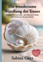 Die wundersame Wandlung der Trauer Cover des Buches Die wundersame Wandlung der Trauer (ISBN: 9783982621524)