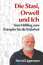 Die Stasi, Orwell und ich Cover des Buches Die Stasi, Orwell und ich (ISBN: 9783982632858)