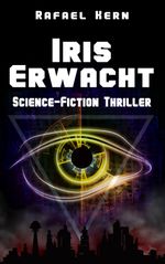 IRIS Erwacht - Eine KI. Eine Verschwörung. Sie kontrollieren alles. Auch dich. Cover des Buches IRIS Erwacht - Eine KI. Eine Verschwörung. Sie kontrollieren alles. Auch dich. (ISBN: 9783982662152)