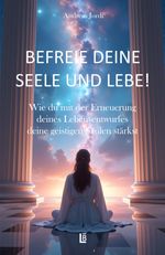 Befreie deine Seele und lebe! Cover des Buches Befreie deine Seele und lebe! (ISBN: 9783982682310)