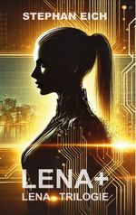 LENA+ (Die LENA-Trilogie 1) Cover des Buches LENA+ (Die LENA-Trilogie 1) (ISBN: 9783982717159)