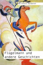 Flügelmann und andere Geschichten Cover des Buches Flügelmann und andere Geschichten (ISBN: 9783985279098)