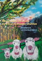 Melody, Jokey und Lovely, die drei weltrettenden Schäfchen Cover des Buches Melody, Jokey und Lovely, die drei weltrettenden Schäfchen (ISBN: 9783985279234)
