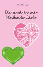 Die noch in mir bleibende Liebe Cover des Buches Die noch in mir bleibende Liebe (ISBN: 9783985279814)