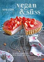 Vegan und süß: Die besten veganen Kuchen, Desserts und Cookies Cover des Buches Vegan und süß: Die besten veganen Kuchen, Desserts und Cookies (ISBN: 9783985410279)