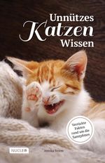 Unnützes Katzen Wissen: Verrückte Fakten rund um die Samtpfoten Cover des Buches Unnützes Katzen Wissen: Verrückte Fakten rund um die Samtpfoten (ISBN: 9783985610044)