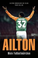 Ailton. Mein Fußballmärchen Cover des Buches Ailton. Mein Fußballmärchen (ISBN: 9783985880898)