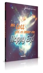 Mit Gott gibt es immer ein Happy End Cover des Buches Mit Gott gibt es immer ein Happy End (ISBN: 9783985900336)