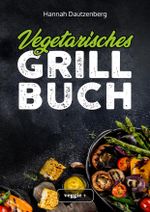 Vegetarisches Grillbuch Cover des Buches Vegetarisches Grillbuch (ISBN: 9783985970117)