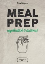 Meal Prep - vegetarisch und saisonal Cover des Buches Meal Prep - vegetarisch und saisonal (ISBN: 9783985970308)