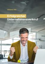 Erfolgreicher Unternehmensverkauf Cover des Buches Erfolgreicher Unternehmensverkauf (ISBN: 9783986410834)
