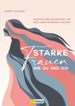 Starke Frauen wie du und ich Cover des Buches Starke Frauen wie du und ich (ISBN: 9783986411589)