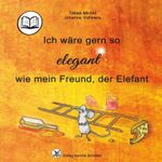 Ich wäre gern so elegant wie mein Freund, der Elefant Cover des Buches Ich wäre gern so elegant wie mein Freund, der Elefant (ISBN: 9783986480325)