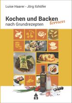 Kochen und Backen lernen nach Grundrezepten Cover des Buches Kochen und Backen lernen nach Grundrezepten (ISBN: 9783986490355)
