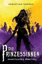 Die Prinzessinnen: Hoheitliches Gemetzel Cover des Buches Die Prinzessinnen: Hoheitliches Gemetzel (ISBN: 9783986666606)