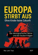 Europa stirbt aus – Ohne Kinder keine Zukunft Cover des Buches Europa stirbt aus – Ohne Kinder keine Zukunft (ISBN: 9783986741518)