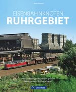 Eisenbahnknoten Ruhrgebiet Cover des Buches Eisenbahnknoten Ruhrgebiet (ISBN: 9783987021053)