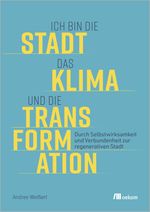 Ich bin die Stadt, das Klima und die Transformation Cover des Buches Ich bin die Stadt, das Klima und die Transformation (ISBN: 9783987260513)