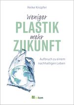 Weniger Plastik, mehr Zukunft Cover des Buches Weniger Plastik, mehr Zukunft (ISBN: 9783987260728)