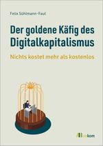 Der goldene Käfig des Digitalkapitalismus Cover des Buches Der goldene Käfig des Digitalkapitalismus (ISBN: 9783987260797)