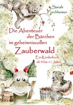 Die Abenteuer der Bärchen im geheimnisvollen Zauberwald - Ein Kinderbuch ab 4 bis 11 Jahre Cover des Buches Die Abenteuer der Bärchen im geheimnisvollen Zauberwald - Ein Kinderbuch ab 4 bis 11 Jahre (ISBN: 9783987270215)