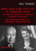 Wahre Liebe zeigt sich erst in schlechten Zeiten - Das Leben der Eheleute Dr. Ludwig und Elisabetha Ritterspacher - Vom Widerstand gegen die Nürnberger Rassen-Gesetze Cover des Buches Wahre Liebe zeigt sich erst in schlechten Zeiten - Das Leben der Eheleute Dr. Ludwig und Elisabetha Ritterspacher - Vom Widerstand gegen die Nürnberger Rassen-Gesetze (ISBN: 9783987270352)