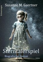 Das Sterntalerspiel - Biografischer Roman - Erinnerungen Cover des Buches Das Sterntalerspiel - Biografischer Roman - Erinnerungen (ISBN: 9783987270703)