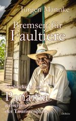 Bremsen für Faultiere - Einblicke in ein Panama jenseits der Touristenpfade Cover des Buches Bremsen für Faultiere - Einblicke in ein Panama jenseits der Touristenpfade (ISBN: 9783987270789)