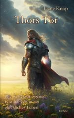 Thors Tor - Die Reise zur eigenen Göttlichkeit in ein glückliches Leben Cover des Buches Thors Tor - Die Reise zur eigenen Göttlichkeit in ein glückliches Leben (ISBN: 9783987270826)